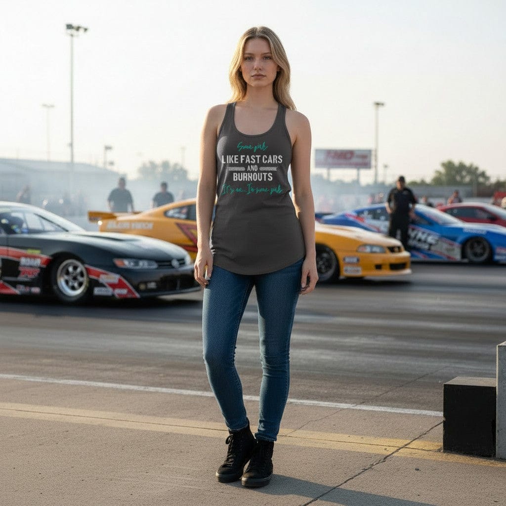 Some Girls Like Fast Cars and Burnouts Tank